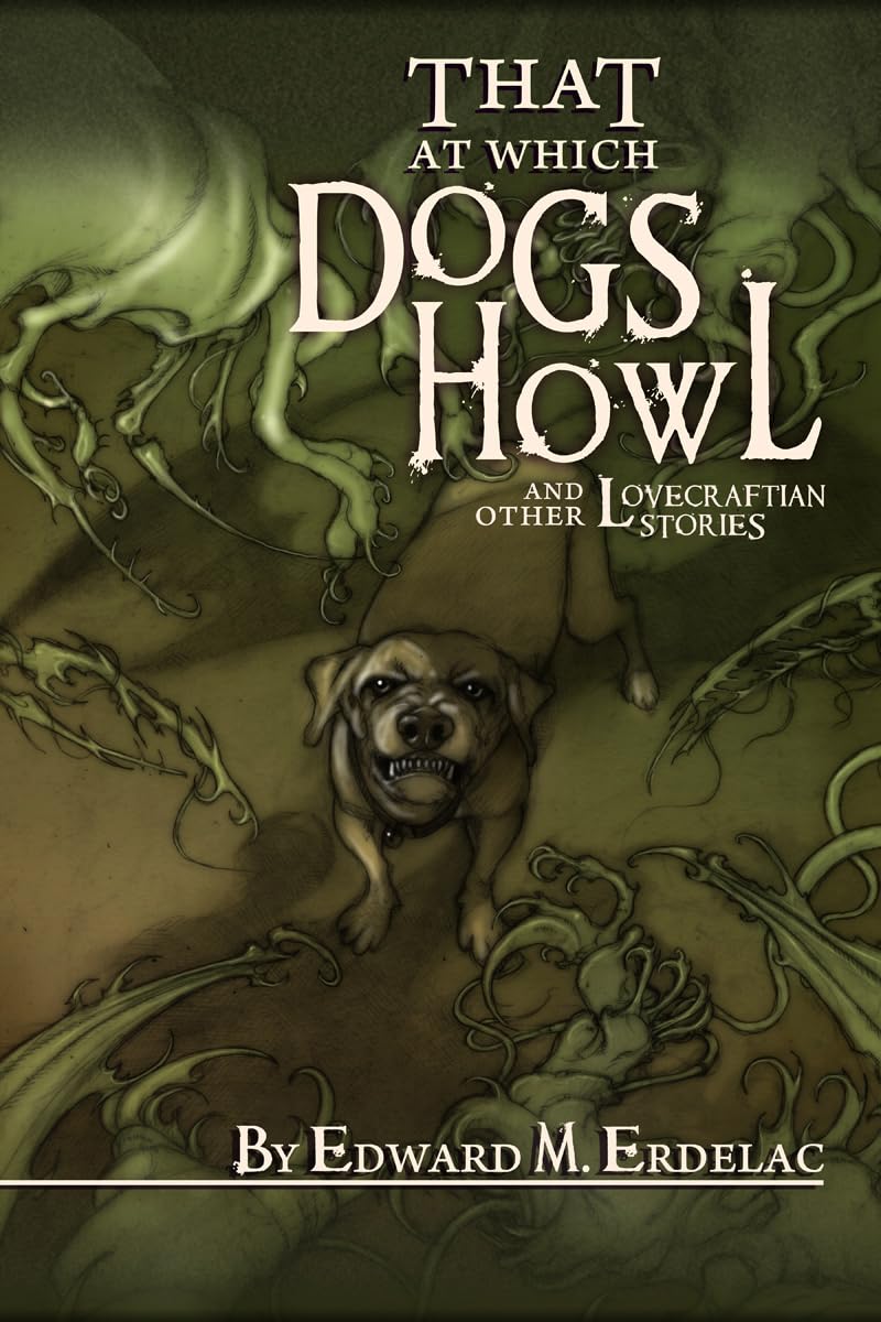 That at Which Dogs Howl: and Other Lovecraftian Stories